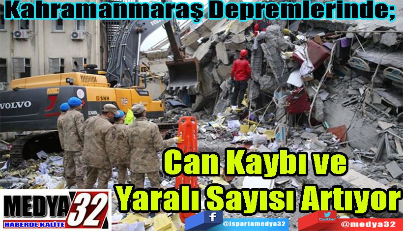 Kahramanmaraş Depremlerinde;  Can Kaybı ve  Yaralı Sayısı Artıyor   