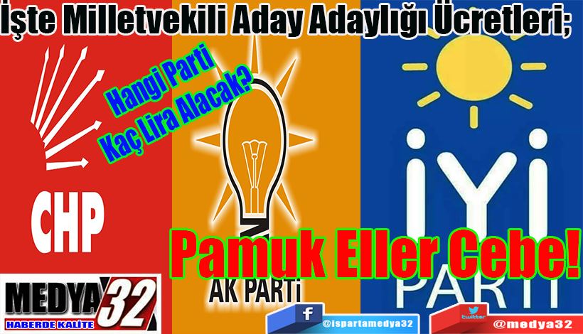 Hangi Parti Kaç Lira Alacak?  İşte Milletvekili Aday Adaylığı Ücretleri;  Pamuk Eller Cebe! 