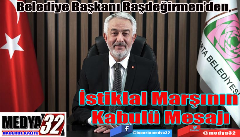 Belediye Başkanı Başdeğirmen’den,  İstiklal Marşının  Kabulü Mesajı 