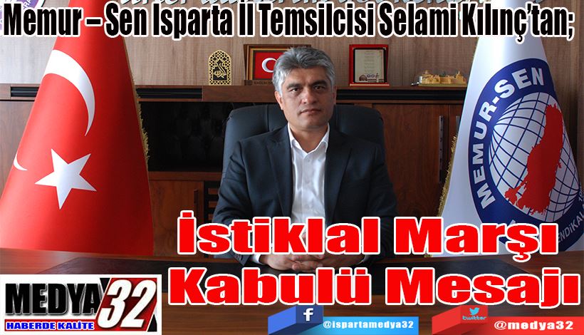 Memur – Sen Isparta İl Temsilcisi Selami Kılınç’tan;  İstiklal Marşı  Kabulü Mesajı 