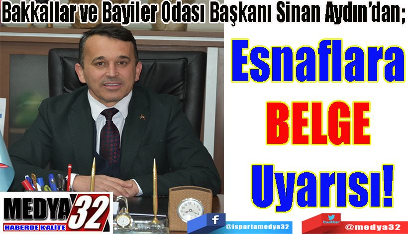 Bakkallar Odası Başkanı Sinan Aydın’dan  Esnaflara  BELGE  Uyarısı! 