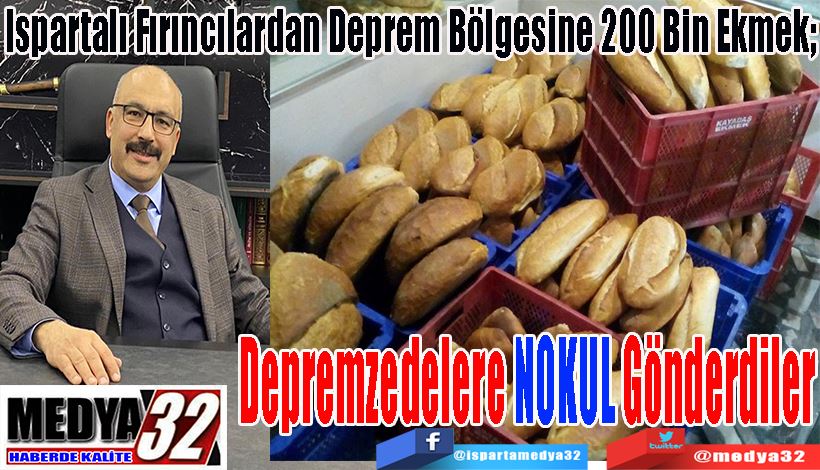 Ispartalı Fırıncılardan Deprem Bölgesine 200 Bin Ekmek;  Depremzedelere NOKUL Gönderdiler 