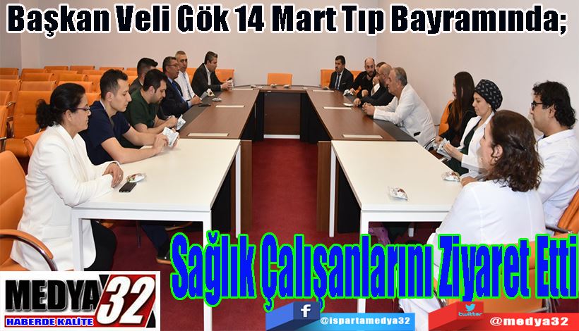 Başkan Veli Gök 14 Mart Tıp Bayramında;  Sağlık Çalışanlarını Ziyaret Etti