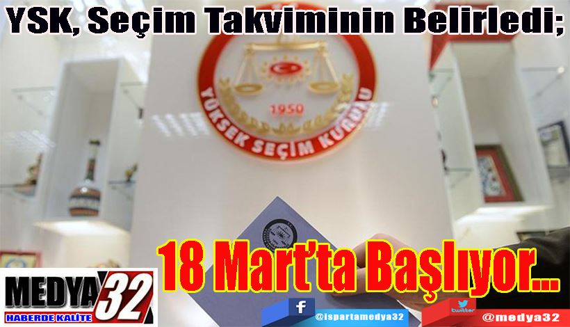 YSK, Seçim Takviminin Belirledi;  18 Mart’ta Başlıyor…