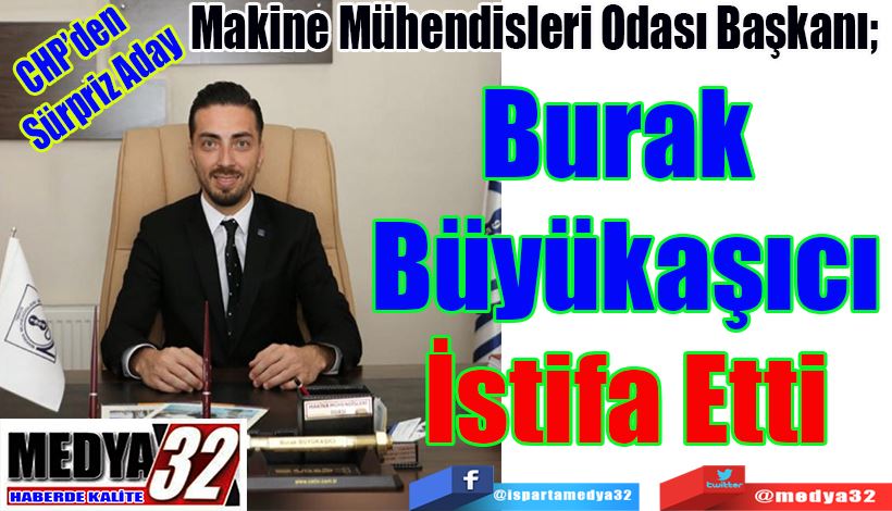 CHP’den  Sürpriz Aday  Makine Mühendisleri Odası Başkanı;  Burak  Büyükaşıcı İstifa Etti