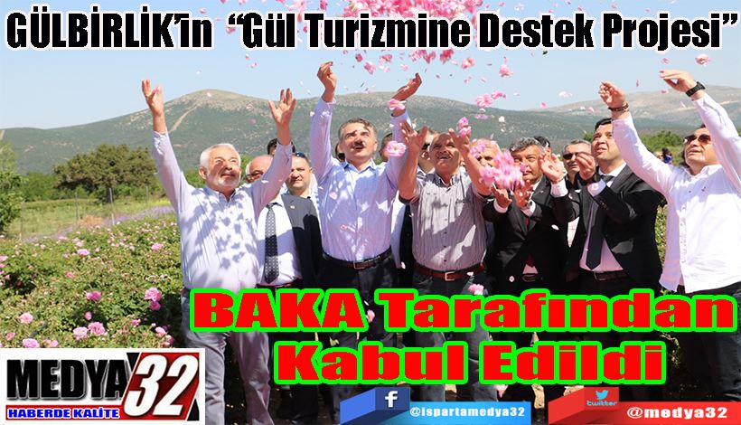 GÜLBİRLİK’in  “Gül Turizmine Destek Projesi”  BAKA Tarafından  Kabul Edildi 