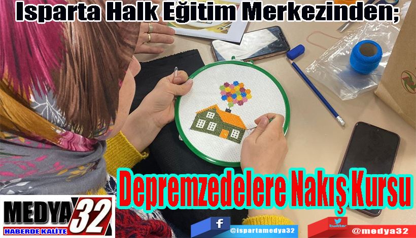 Isparta Halk Eğitim Merkezinden;  Depremzedelere Nakış Kursu