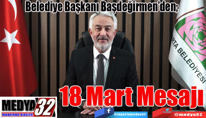 Belediye Başkanı Başdeğirmen’den;  18 Mart Mesajı