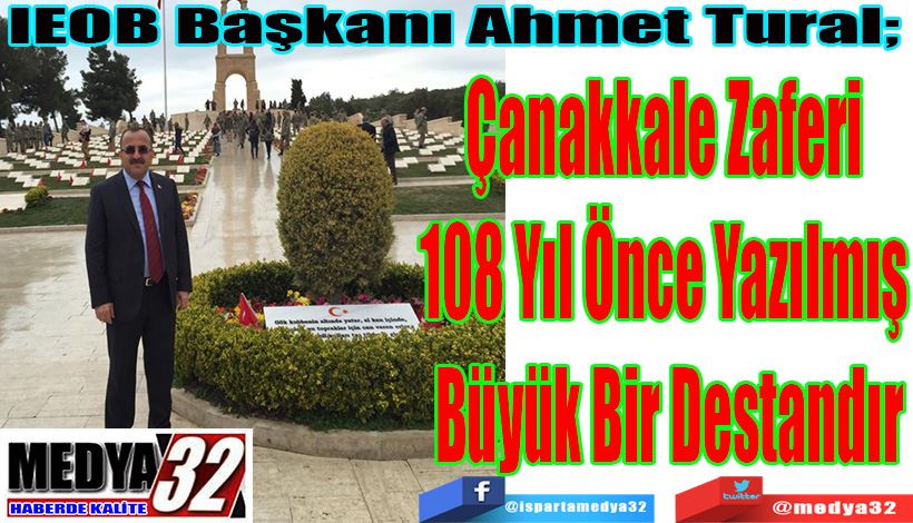 IEOB Başkanı Ahmet Tural;  Çanakkale Zaferi  108 Yıl Önce Yazılmış  Büyük Bir Destandır