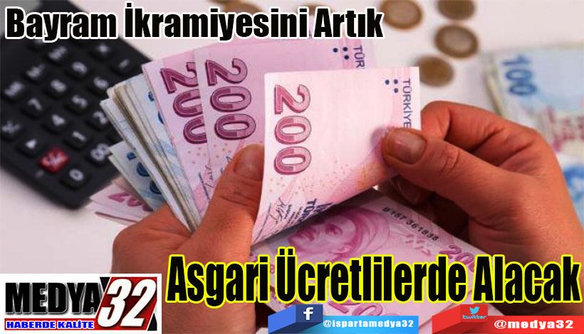 Bayram İkramiyesini Artık Asgari Ücretlilerde Alacak