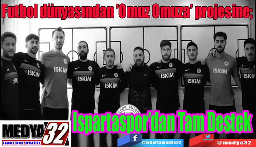 Futbol dünyasından ’Omuz Omuza’ projesine;  Ispartaspor’dan Tam Destek 