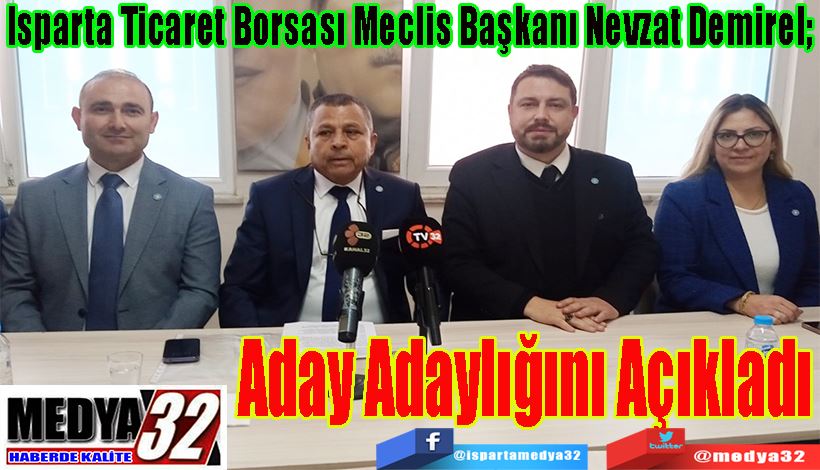 Isparta Ticaret Borsası Meclis Başkanı Nevzat Demirel;  Aday Adaylığını Açıkladı