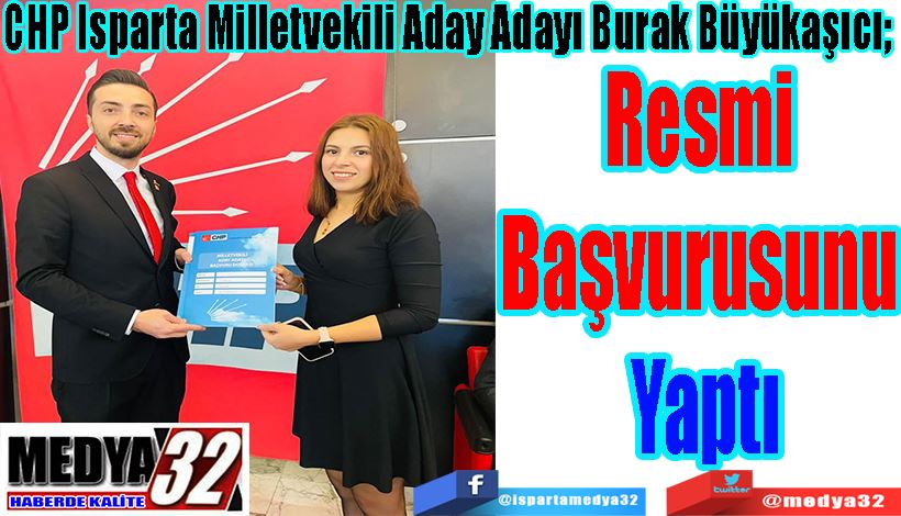 CHP Isparta Milletvekili Aday Adayı Burak Büyükaşıcı;  Resmi  Başvurusunu  Yaptı