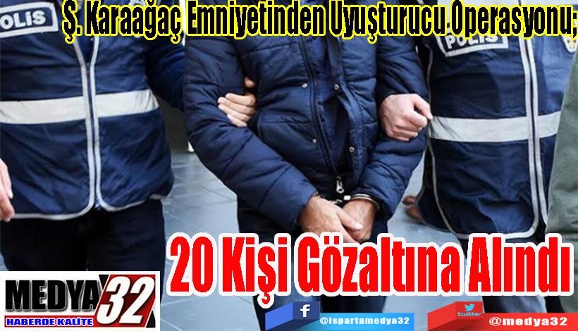 Ş. Karaağaç Emniyetinden Uyuşturucu Operasyonu;  20 Kişi  Gözaltına  Alındı 