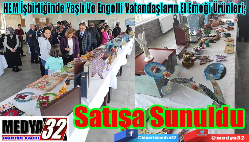 HEM İşbirliğinde Yaşlı Ve Engelli Vatandaşların El Emeği Ürünleri;  Satışa Sunuldu 