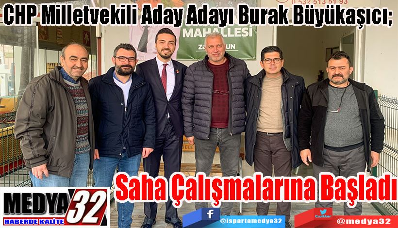  CHP Milletvekili Aday Adayı Burak Büyükaşıcı;  Saha Çalışmalarına Başladı