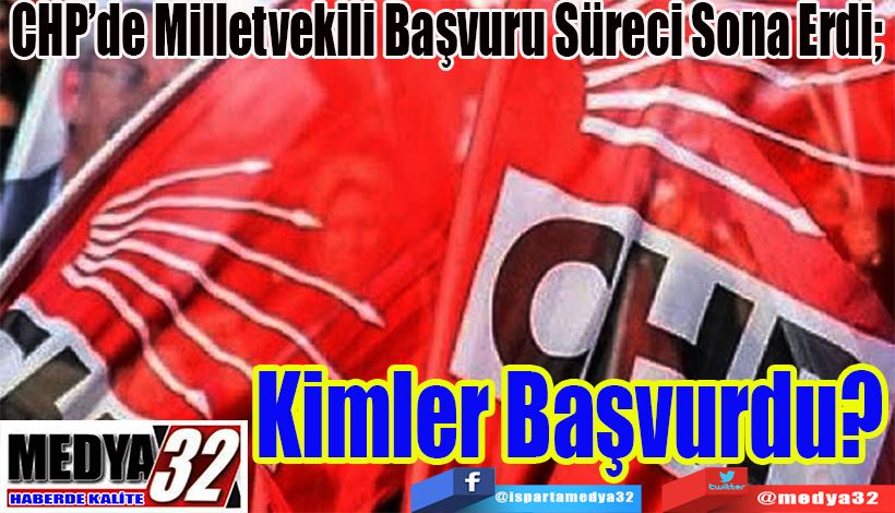 CHP’de Milletvekili Başvuru Süreci Sona Erdi;  Kimler Başvurdu? 