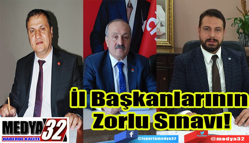 İl Başkanlarının  Zorlu Sınavı! 