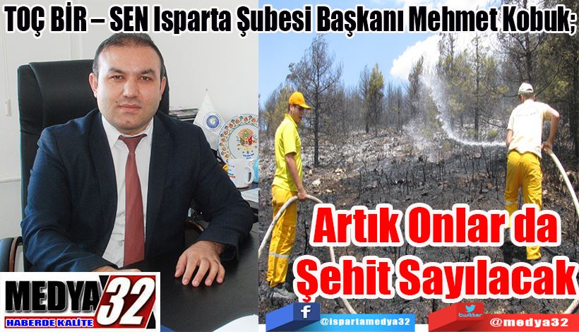 TOÇ BİR – SEN Isparta Şubesi Başkanı Mehmet Kobuk;  Artık Onlar da Şehit Sayılacak