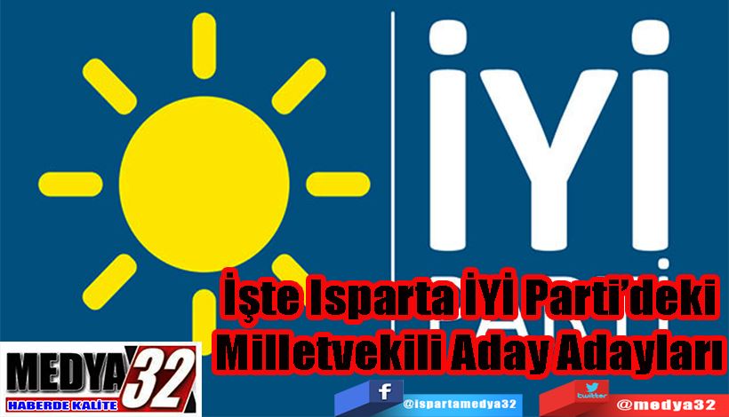 İşte Isparta İYİ Parti’deki Milletvekili Aday Adayları 