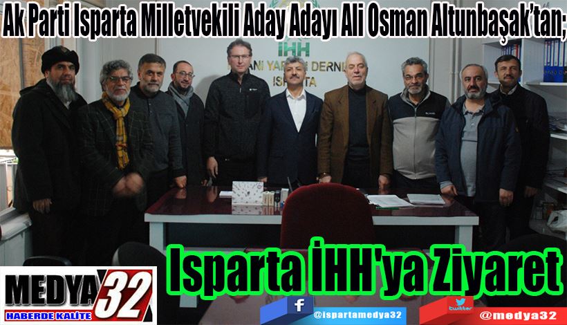 Ak Parti Isparta Milletvekili Aday Adayı Ali Osman Altunbaşak’tan;  Isparta İHH