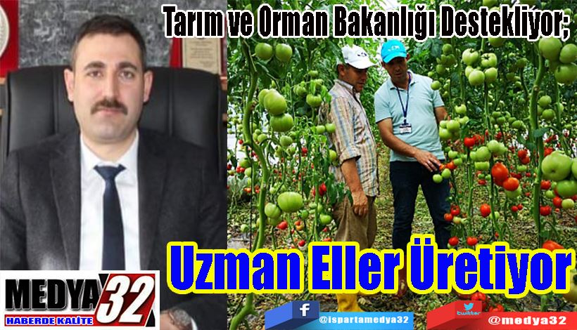 Tarım ve Orman Bakanlığı Destekliyor;  Uzman Eller Üretiyor