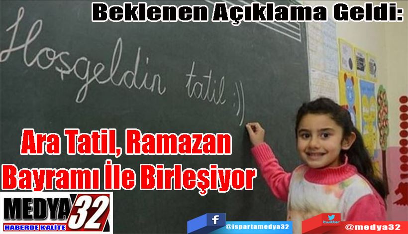 Beklenen Açıklama Geldi:  Ara Tatil, Ramazan  Bayramı İle Birleşiyor