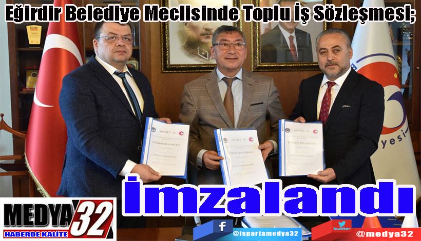 Eğirdir Belediye Meclisinde Toplu İş Sözleşmesi;  İmzalandı