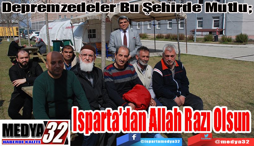 Depremzedeler Bu Şehirde Mutlu;  Isparta’dan Allah Razı Olsun 