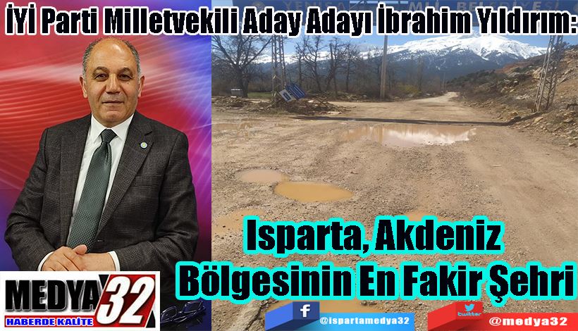 İYİ Parti Milletvekili Aday Adayı İbrahim Yıldırım: Isparta, Akdeniz Bölgesinin En Fakir Şehri