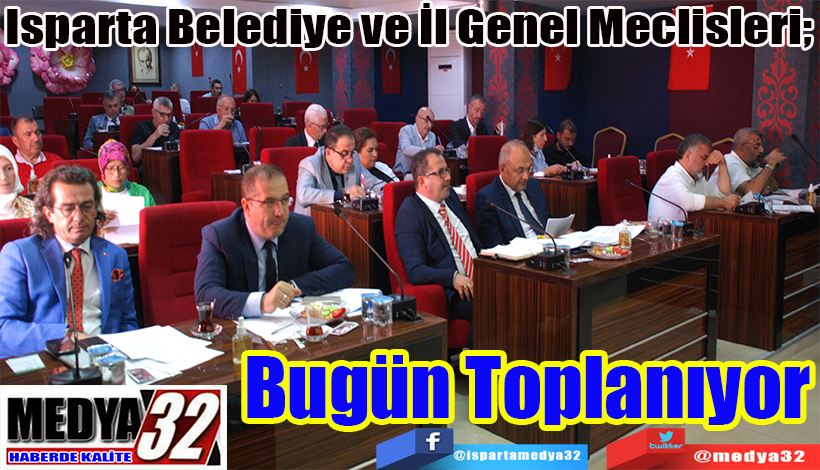 Isparta Belediye ve İl Genel Meclisleri;  Bugün Toplanıyor