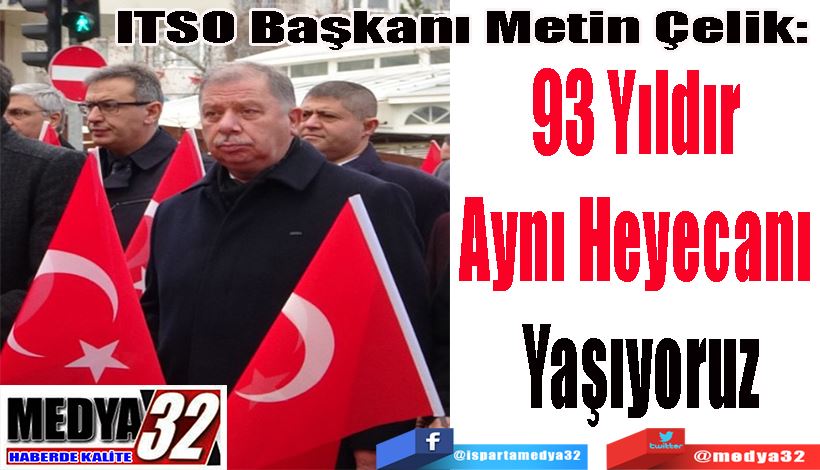 ITSO Başkanı Metin Çelik:  93 Yıldır Aynı  Heyecanı  Yaşıyoruz 