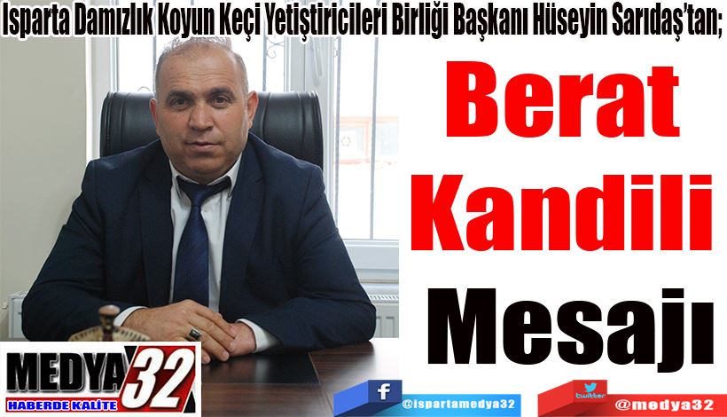 Isparta Damızlık Koyun Keçi Yetiştiricileri Birliği Başkanı Hüseyin Sarıdaş’tan; Berat  Kandili  Mesajı