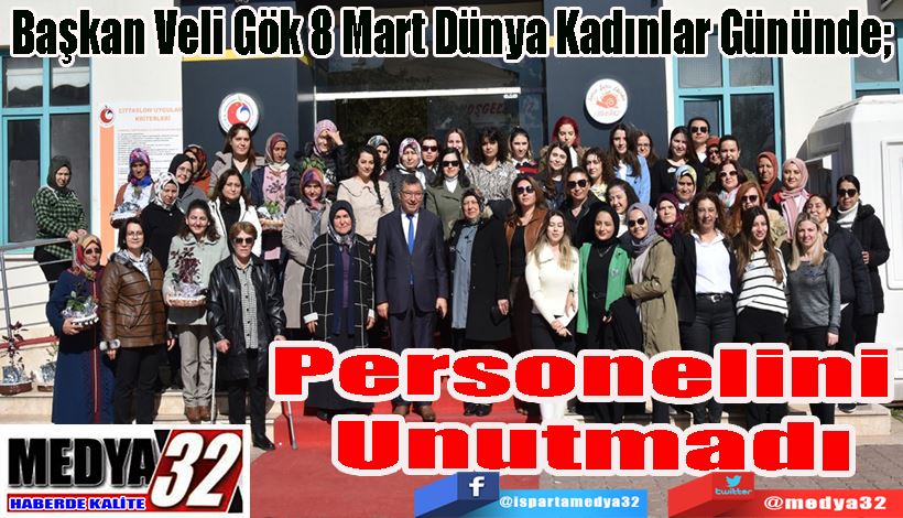 Başkan Veli Gök 8 Mart Dünya Kadınlar Gününde;  Personelini  Unutmadı