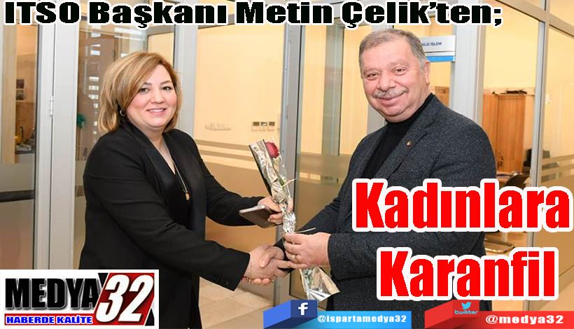  ITSO Başkanı Metin Çelik’ten;  Kadınlara  Karanfil