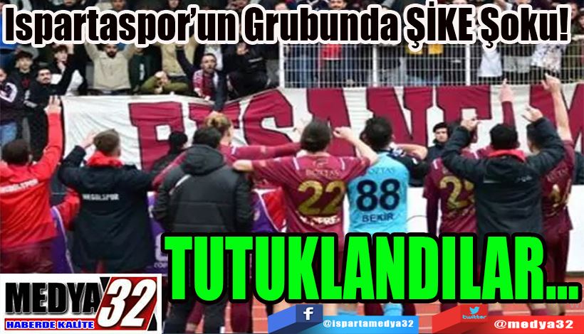 Ispartaspor’un Grubunda ŞİKE Şoku!  TUTUKLANDILAR…