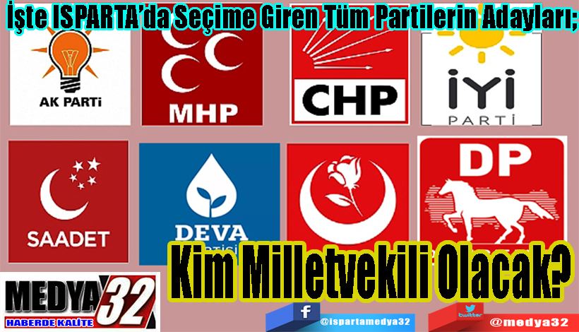 İşte ISPARTA’da Seçime Giren Tüm Partilerin Adayları;  Kim Milletvekili Olacak?  