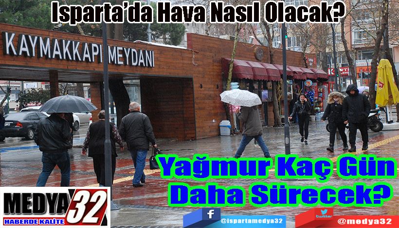 Isparta’da Hava Nasıl Olacak? Yağmur Kaç Gün  Daha Sürecek? 