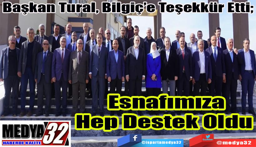 Başkan Tural, Bilgiç’e Teşekkür Etti; Esnafımıza Hep Destek Oldu 