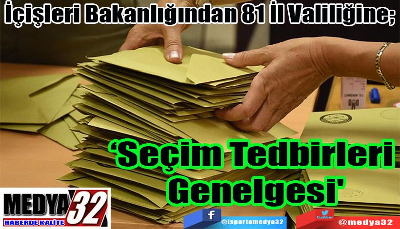 İçişleri Bakanlığından 81 İl Valiliğine;  ‘Seçim Tedbirleri  Genelgesi