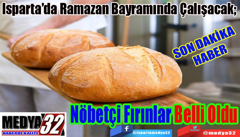 SON DAKİKA  HABER  Isparta’da Ramazan Bayramında Çalışacak;  Nöbetçi Fırınlar Belli Oldu 