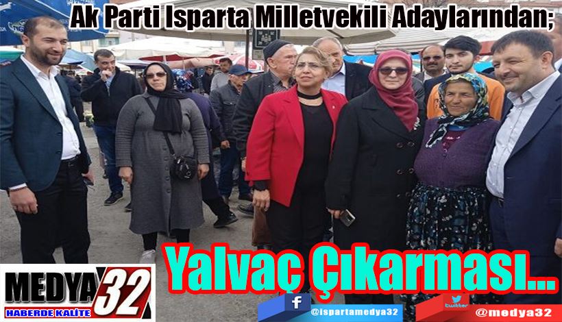 Ak Parti Isparta Milletvekili Adaylarından;  Yalvaç  Çıkarması 