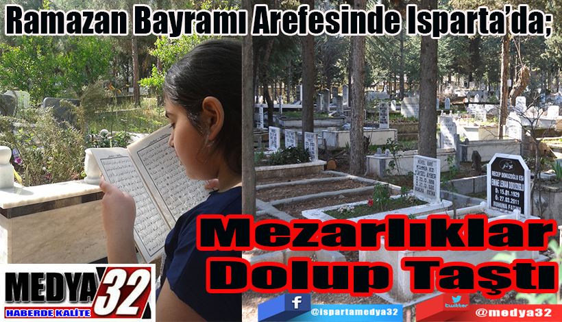 Ramazan Bayramı Arefesinde Isparta’da;  Mezarlıklar  Dolup  Taştı