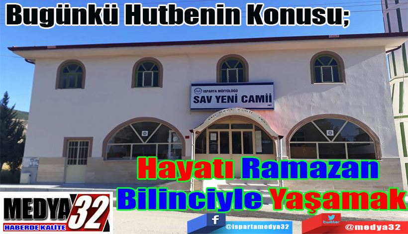 Bugünkü Hutbenin Konusu; Hayatı Ramazan  Bilinciyle Yaşamak