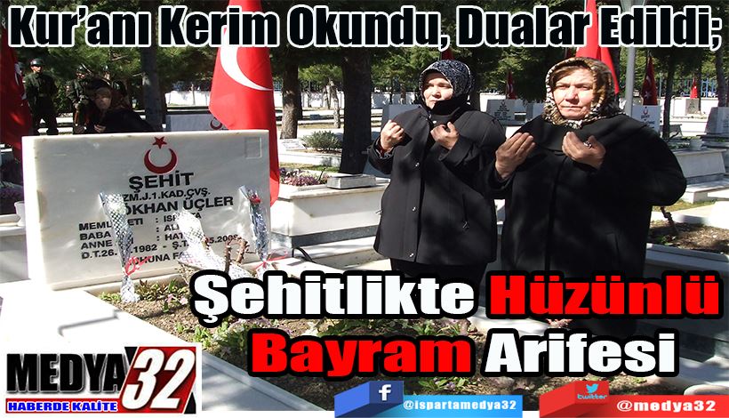 Kur’anı Kerim Okundu, Dualar Edildi;  Şehitlikte Hüzünlü Bayram  Arifesi