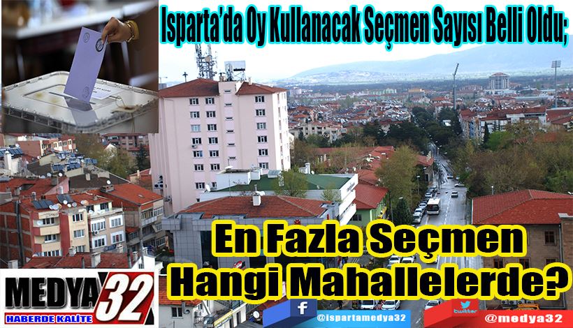 Isparta’da Oy Kullanacak Seçmen Sayısı Belli Oldu; En Fazla Seçmen Hangi Mahallelerde? 