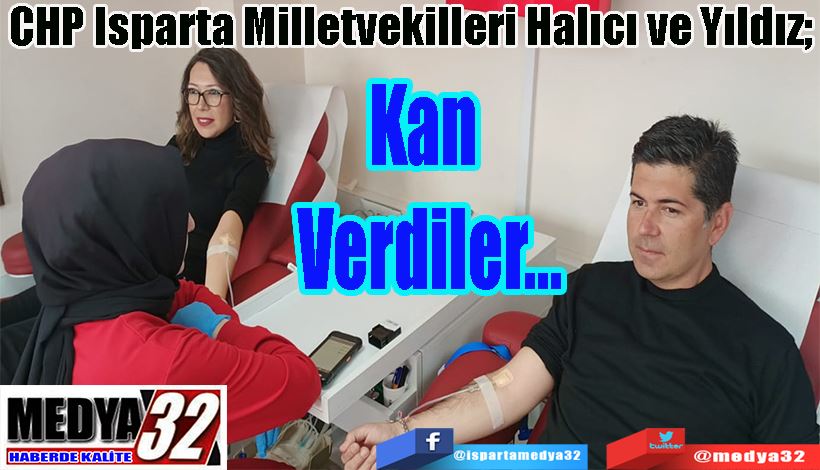 CHP Isparta Milletvekilleri Halıcı ve Yıldız;  Kan Verdiler…