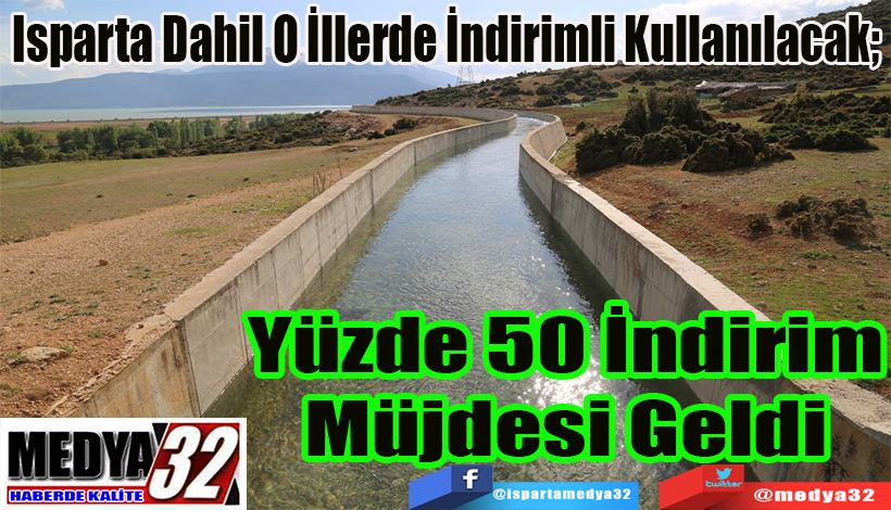 Isparta Dahil O İllerde İndirimli Kullanılacak;  Yüzde 50 İndirim Müjdesi Geldi