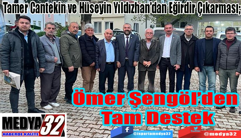 Tamer Cantekin ve Hüseyin Yıldızhan’dan Eğirdir Çıkarması;  Ömer Şengöl’den  Tam Destek