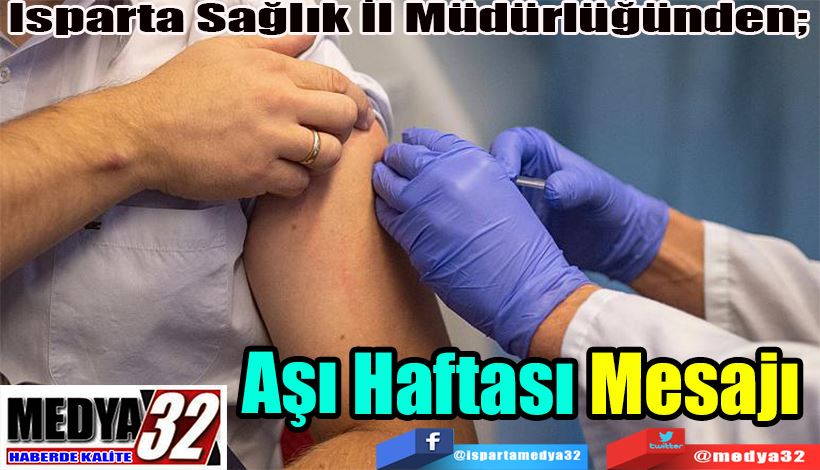 Isparta Sağlık İl Müdürlüğünden;  Aşı Haftası Mesajı 